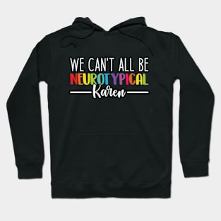 We Can't All Be Neurotypical Karen - Embrace Neurodiversity Hoodie